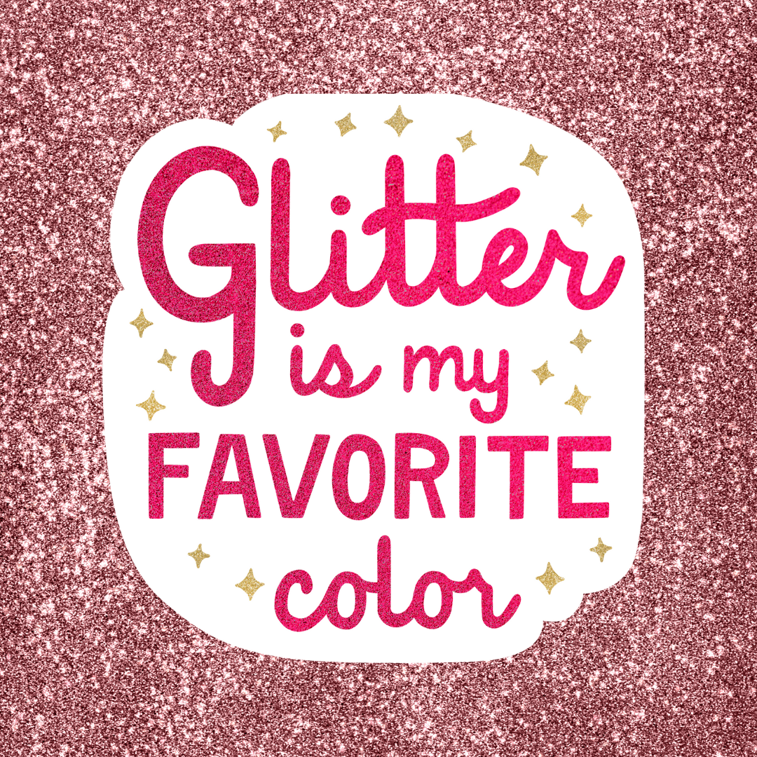 Glitter Is My Favorite Color Sticker